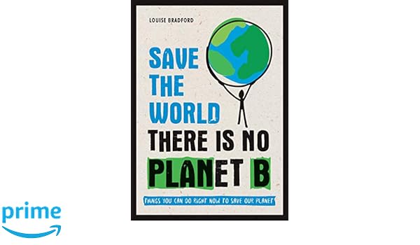 Save The World There Is No Planet B Things You Can Do Right Now