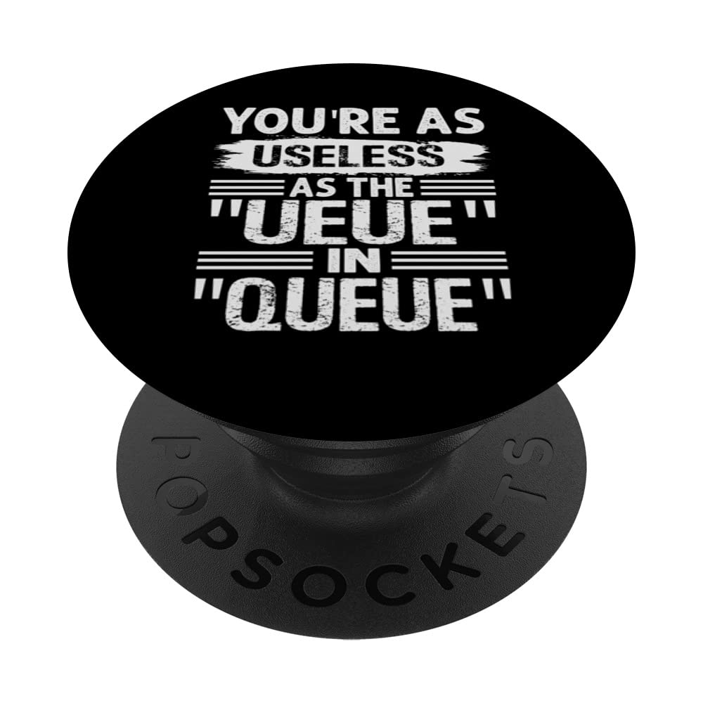You're As Useless As The " UEUE " In " QUEUE " - Sarcastic PopSockets Swappable PopGrip
