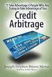 How To Take Advantage of the People Who Are Trying To Take Advantage of You: Credit Arbitrage