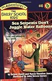 Sea Serpents Don't Juggle Water Balloons (Adventures of the Bailey School Kids)