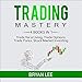 Trading Mastery: 4 Books in 1: Trade for a Living, Trade Options, Trade Forex, Stock Market Investin by 