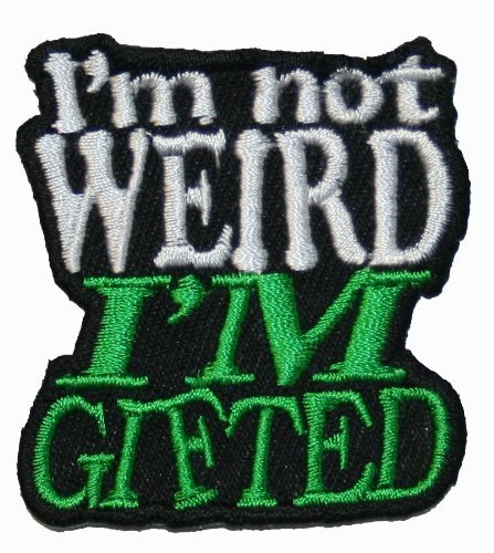 Im Not Weird Im Gifted Iron On Patch