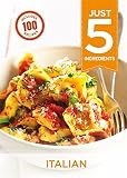 Just 5: Italian: Make life simple with 100 recipes using 5 ingredients or fewer (Just 5 Ingredients)