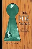 The Poe Cinema: A Critical Filmography of Theatrical Releases Based on the Works of Edgar Allan Poe by 