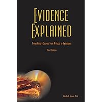Evidence Explained: Citing History Sources from Artifacts to Cyberspace: 3rd edition