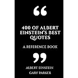400 of Albert Einstein’s Best Quotes: A Reference Book (Philosophers' wisdom affirmations & meditations)