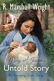 Mary and Joseph's Untold Story: An Amazing Love Story by R. Marshall Wright