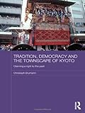 Tradition Democracy and the Townscape of Kyoto, Brumann, Christoph, 0415690706