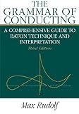 The Grammar of Conducting: A Comprehensive Guide to Baton Technique and Interpretation cover