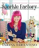 The Sparkle Factory: The Design and Craft of Tarina's Fashion Jewelry and Accessories by Tarina Tarantino