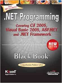 Net Programming Black Book, New Edition: Covering C# 2005, VB 2005, Asp ...