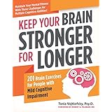 Keep Your Brain Stronger for Longer: 201 Brain Exercises for People with Mild Cognitive Impairment