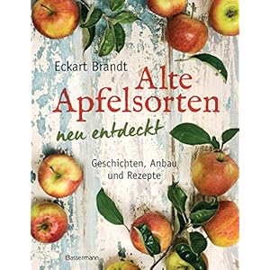 Alte Apfelsorten neu entdeckt – Eckart Brandts großes Apfelbuch: Geschichten, Anbau und Rezepte Hardcover – 22 juli 2019