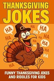 Thanksgiving Jokes: Funny Holiday Laughs and Riddles for Kids (Thanksgiving Stories for Kids Book 1)