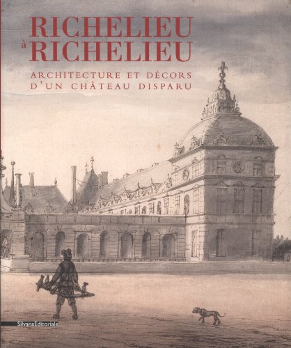 Richelieu à Richelieu: Architecture et Décors d'un Chateau Disparu (French Edition) by Annie Gilet