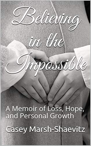 Believing in the Impossible: A Memoir of Loss, Hope, and Personal Growth