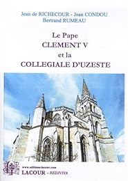 Le  pape Clément V et la collégiale d'Uzeste