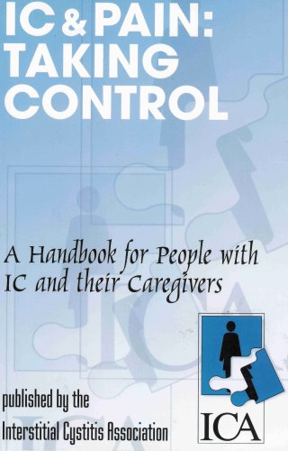 Interstitial Cystitis & Pain: Taking Control (A Handbook for People With IC and their Caregivers) by Interstitial Cystitis Association (Paperback)