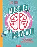 Musclez votre cerveau ! faites travailler vos neurones avec plus de 300 puzzles, devinettes et énigmes by 