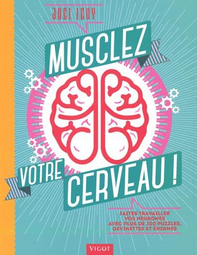 Musclez votre cerveau ! faites travailler vos neurones avec plus de 300 puzzles, devinettes et énigmes by Joel Levy