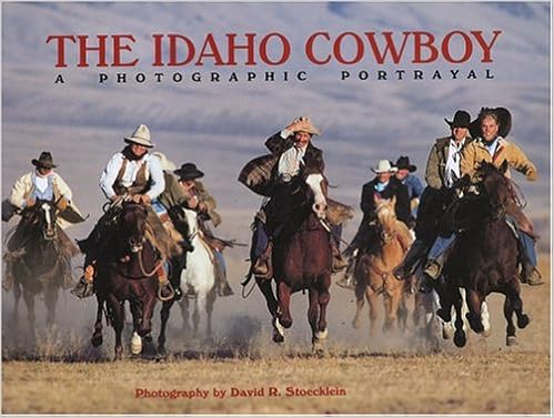 The Idaho Cowboy A Photographic Portrayal Stoecklein David R 9780922029242 Amazon Com Books