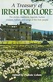 A Treasury of Irish Folklore: The Stories, Traditions, Legends, Humor, Wisdom, Ballads and Songs of by