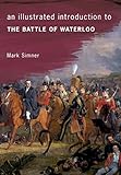 An Illustrated Introduction to the Battle of Waterloo by