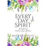 Every Day Spirit: A Daybook of Wisdom, Joy and Peace