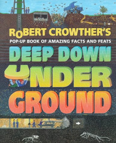 Deep Down Under Ground: Pop-Up Book of Amazing Facts and Feats
