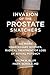 Invasion of the Prostate Snatchers: No More Unnecessary Biopsies, Radical Treatment or Loss of Sexua by 