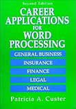 Career Applications for Word Processing, Custer, Patricia A., 0139638024