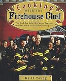 Cooking with the Firehouse Chef: The food that fuels New York's Bravest from the hands of award winn Cooking with the Firehouse Chef: The food that fuels New York's Bravest from the hands of award winn