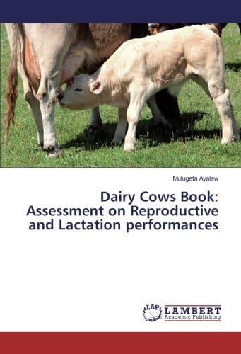 Dairy Cows Book: Assessment on Reproductive and Lactation performances Paperback – July 28, 2016