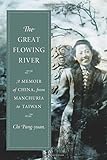 The Great Flowing River: A Memoir of China, from Manchuria to Taiwan (Modern Chinese Literature from by 