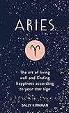 Aries: The Art of Living Well and Finding Happiness According to Your Star Sign by 