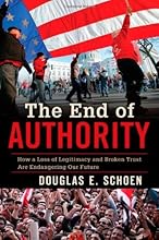The End of Authority: How a Loss of Legitimacy and Broken Trust Are Endangering Our Future