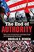 The End of Authority: How a Loss of Legitimacy and Broken Trust Are Endangering Our Future - Book by Douglas Schoen