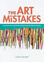 The Art of Mistakes: Unexpected Painting Techniques and the Practice of Creative Thinking
