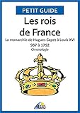 Image de Les rois de France: La monarchie de Hugues Capet à Louis XVI 987 à 1792 - Chronologie (Petit guide t. 38) (French Edition)