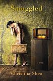 Smuggled: A Novel by Christina Shea