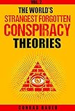 The World's Strangest Forgotten Conspiracy Theories: Vol. 2