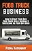 Food Truck Business: How To Start Your Own Food Truck While Growing & Succeeding As Your Own Boss (Food Truck, Food Truck Business, Passive Income, Food ... Truck Startup, Food Truck Business Plan,)