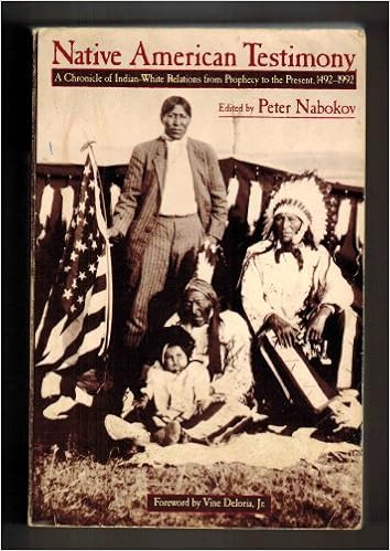 Native American Testimony A Chronicle Of Indian White Relations From Prophecy To The Present Nabokov Peter Editor Amazon Com Books