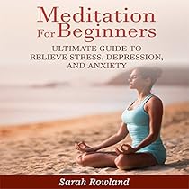 Meditation for Beginners: Ultimate Guide to Relieve Stress, Depression and Anxiety Meditation for Beginners: Ultimate Guide to Relieve Stress, Depression and Anxiety