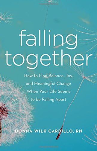 Falling Together: How to Find Balance, Joy, and Meaningful Change When Your Life Seems to be Falling Apart