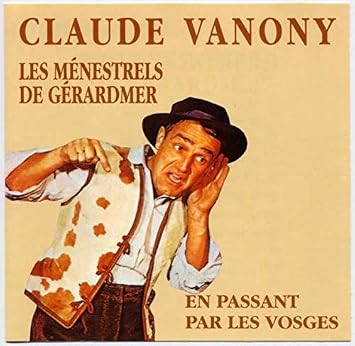 Claude Vanoni Et Les Menestrels De Gerardmer En Passant Par Les Vosges Humour Amazon Fr Musique