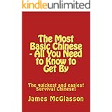 The Most Basic Chinese - All You Need to Know to Get By (Most Basic Languages)