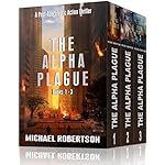 The Alpha Plague - Books 1 - 3: A Post-Apocalyptic Action Thriller (The Alpha Plague Box Set)