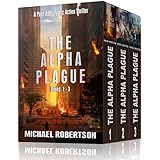The Alpha Plague - Books 1 - 3: A Post-Apocalyptic Action Thriller (The Alpha Plague Box Set)