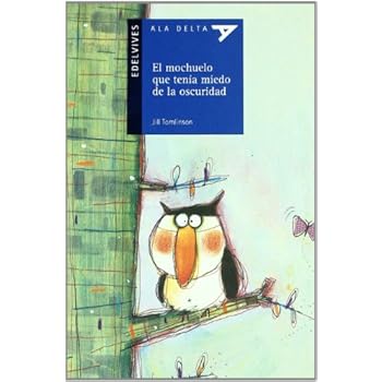 El mochuelo que tenia miedo a la oscuridad (Ala Delta (Serie Azul)) El mochuelo que tenia miedo a la oscuridad (Ala Delta (Serie Azul))